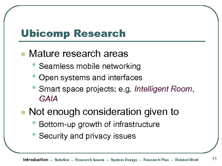 Ubicomp Research l Mature research areas • Seamless mobile networking • Open systems and