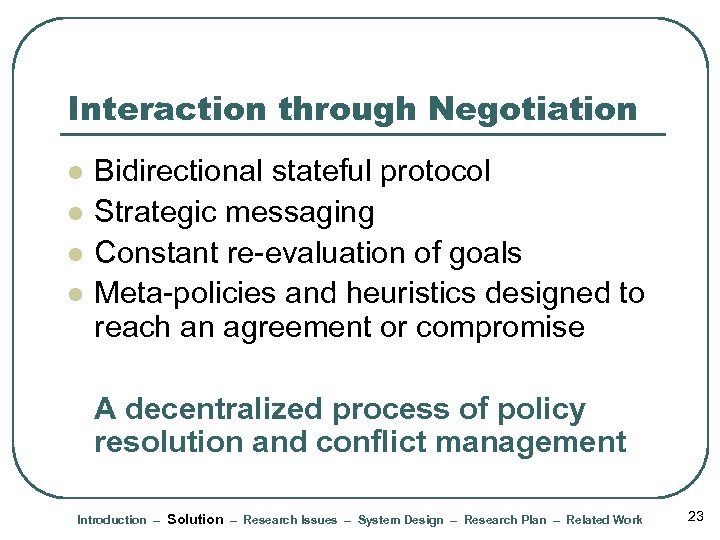Interaction through Negotiation l l Bidirectional stateful protocol Strategic messaging Constant re-evaluation of goals