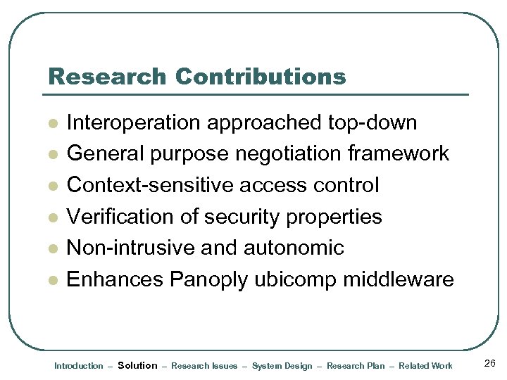 Research Contributions l l l Interoperation approached top-down General purpose negotiation framework Context-sensitive access