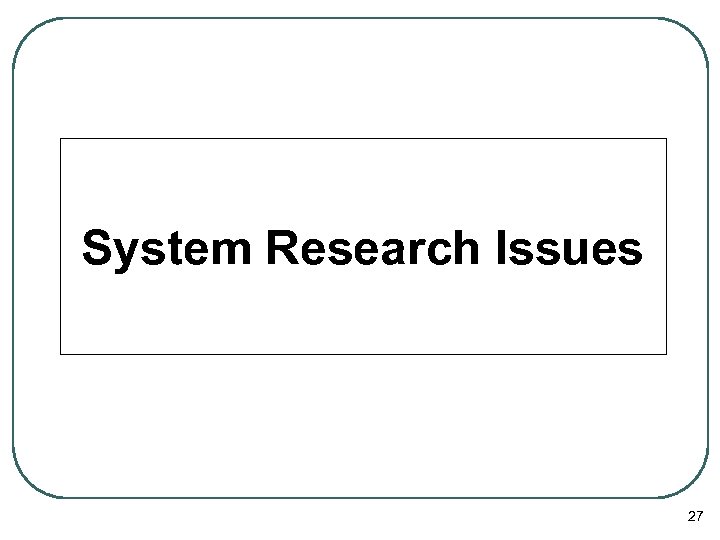 System Research Issues 27 