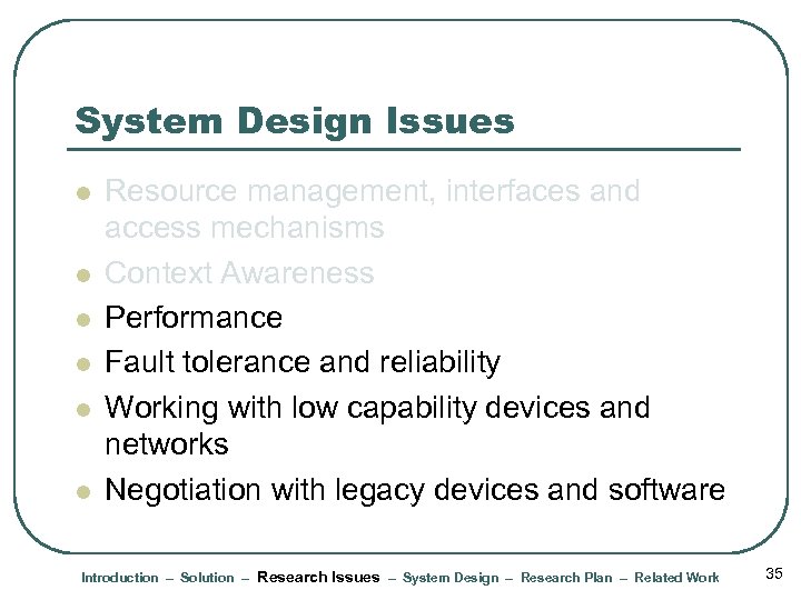 System Design Issues l l l Resource management, interfaces and access mechanisms Context Awareness
