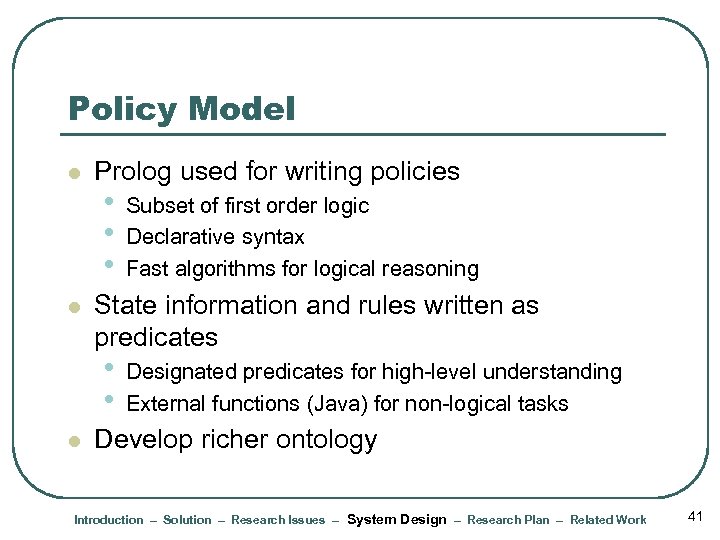 Policy Model l l Prolog used for writing policies • • • State information