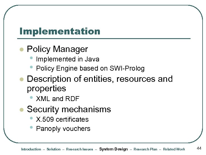 Implementation l Policy Manager l Description of entities, resources and properties • Implemented in