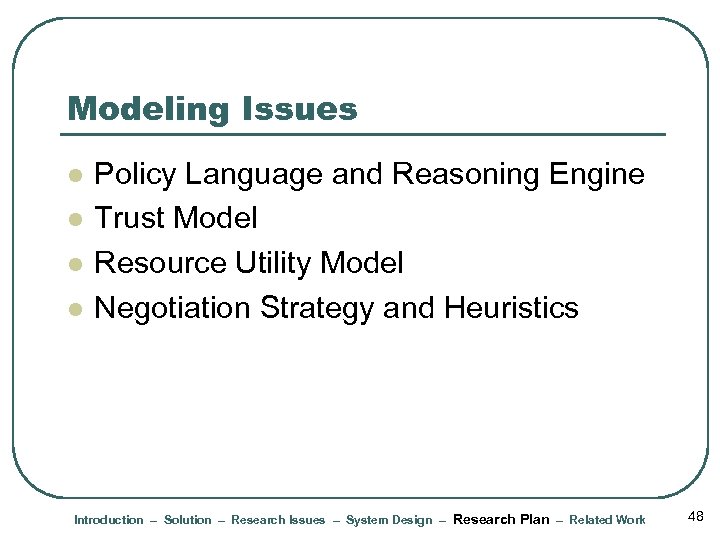 Modeling Issues l l Policy Language and Reasoning Engine Trust Model Resource Utility Model