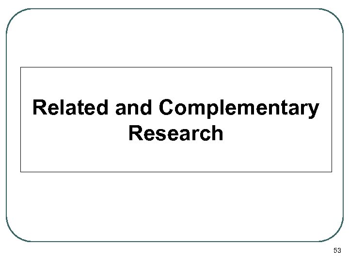 Related and Complementary Research 53 