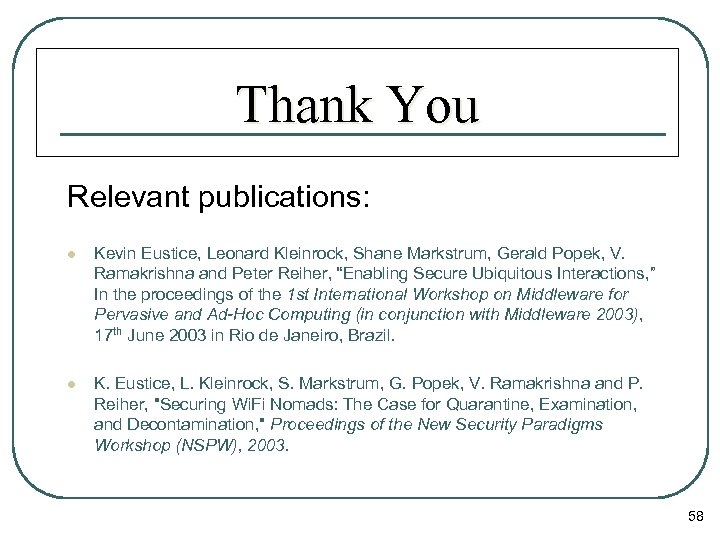 Thank You Relevant publications: l Kevin Eustice, Leonard Kleinrock, Shane Markstrum, Gerald Popek, V.