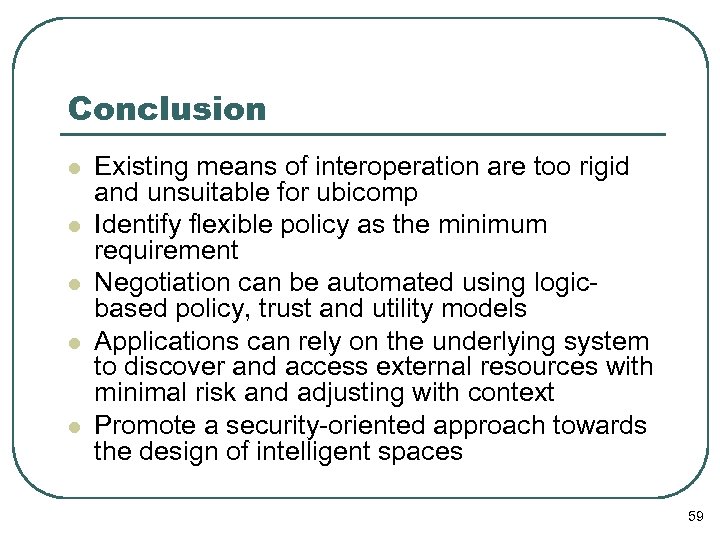 Conclusion l l l Existing means of interoperation are too rigid and unsuitable for