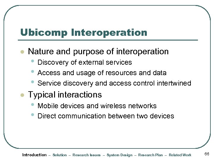 Ubicomp Interoperation l Nature and purpose of interoperation l Typical interactions • Discovery of
