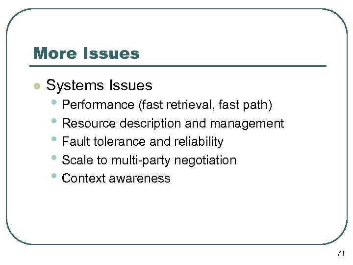 More Issues l Systems Issues • Performance (fast retrieval, fast path) • Resource description