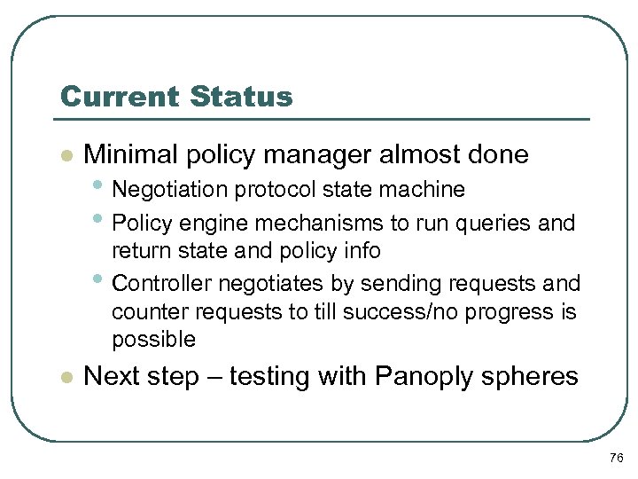 Current Status l Minimal policy manager almost done • Negotiation protocol state machine •