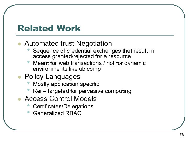Related Work l l l Automated trust Negotiation • • Sequence of credential exchanges