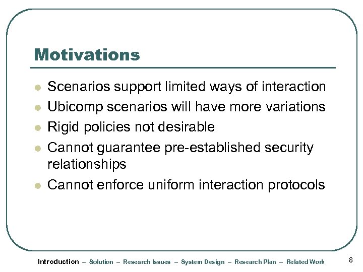 Motivations l l l Scenarios support limited ways of interaction Ubicomp scenarios will have
