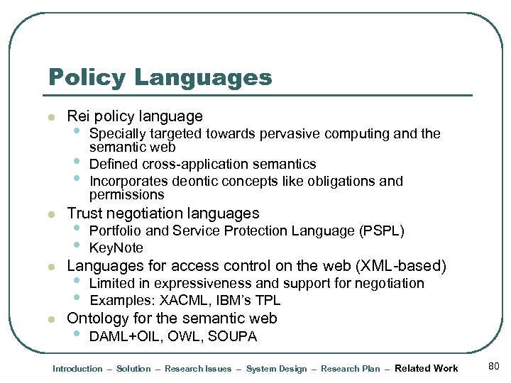Policy Languages l l Rei policy language • • • Specially targeted towards pervasive