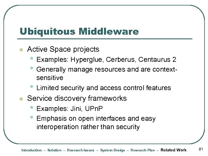 Ubiquitous Middleware l Active Space projects • Examples: Hyperglue, Cerberus, Centaurus 2 • Generally