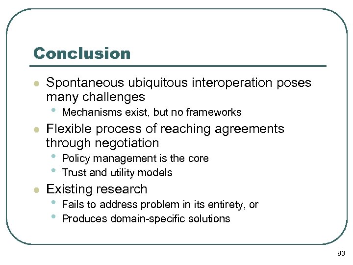 Conclusion l Spontaneous ubiquitous interoperation poses many challenges • l Flexible process of reaching