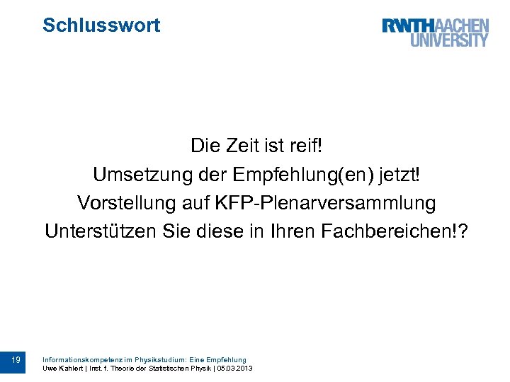 Schlusswort Die Zeit ist reif! Umsetzung der Empfehlung(en) jetzt! Vorstellung auf KFP-Plenarversammlung Unterstützen Sie