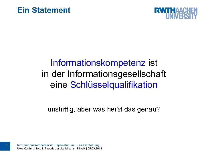 Ein Statement Informationskompetenz ist in der Informationsgesellschaft eine Schlüsselqualifikation unstrittig, aber was heißt das