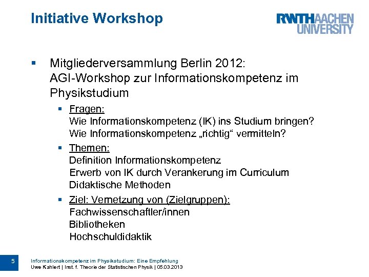 Initiative Workshop § Mitgliederversammlung Berlin 2012: AGI-Workshop zur Informationskompetenz im Physikstudium § Fragen: Wie