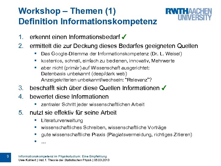 Workshop – Themen (1) Definition Informationskompetenz 1. erkennt einen Informationsbedarf ✔ 2. ermittelt die