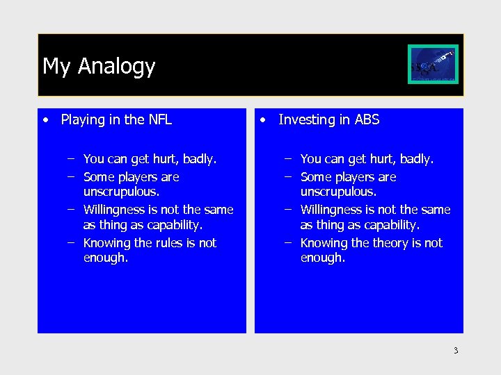 My Analogy • Playing in the NFL – You can get hurt, badly. –