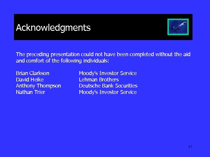 Acknowledgments The preceding presentation could not have been completed without the aid and comfort