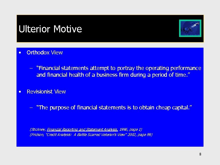 Ulterior Motive • Orthodox View – “Financial statements attempt to portray the operating performance