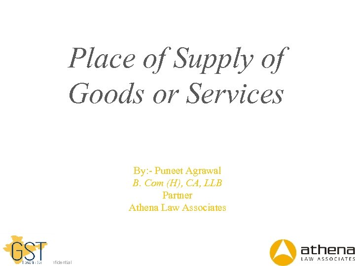 Place of Supply of Goods or Services By: - Puneet Agrawal B. Com (H),