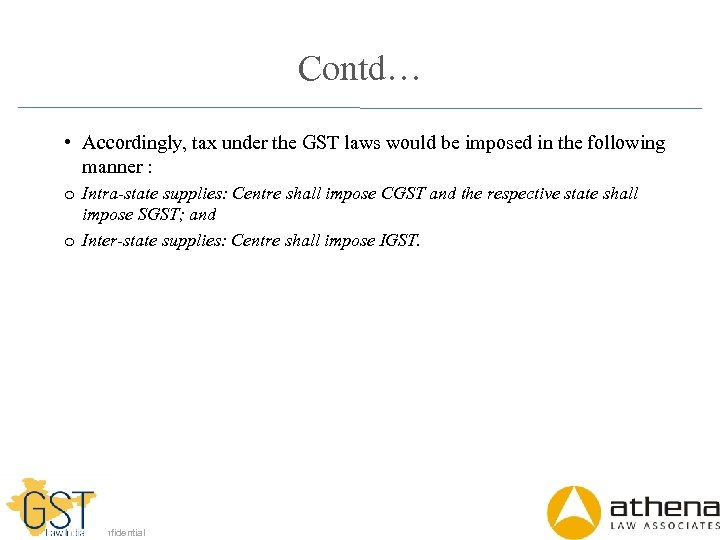 Contd… • Accordingly, tax under the GST laws would be imposed in the following