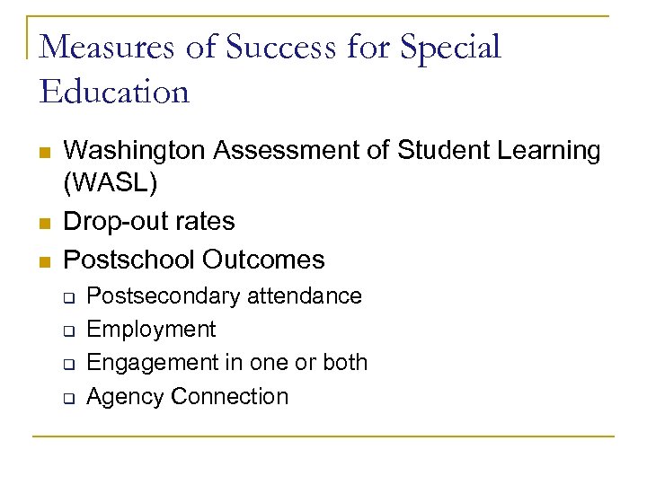 Measures of Success for Special Education n Washington Assessment of Student Learning (WASL) Drop-out