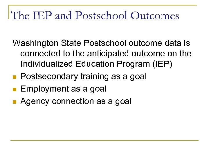 The IEP and Postschool Outcomes Washington State Postschool outcome data is connected to the