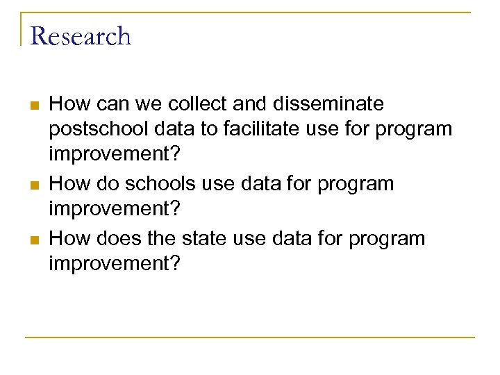 Research n n n How can we collect and disseminate postschool data to facilitate