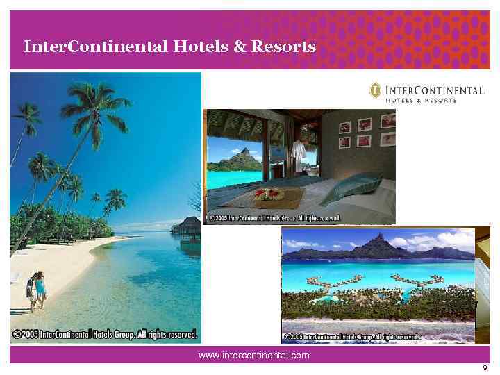 Inter. Continental Hotels & Resorts www. intercontinental. com 9 