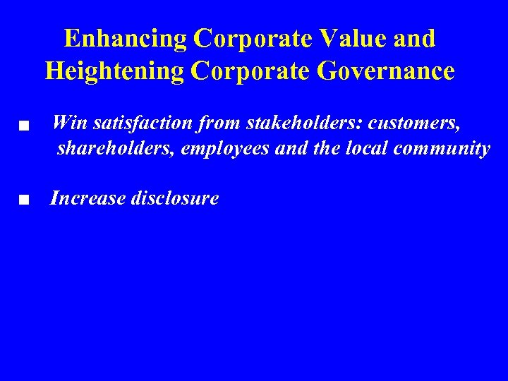 Enhancing Corporate Value and Heightening Corporate Governance ■ Win satisfaction from stakeholders: customers, shareholders,