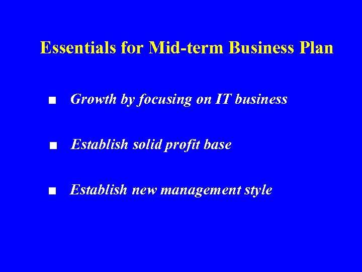 Essentials for Mid-term Business Plan ■ Growth by focusing on IT business ■ Establish