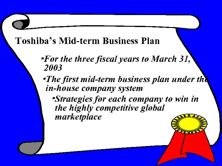 Toshiba’s Mid-term Business Plan ・For the three fiscal years to March 31, 2003 ・The