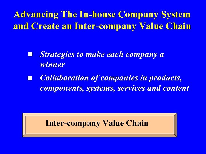 Advancing The In-house Company System and Create an Inter-company Value Chain ■ Strategies to