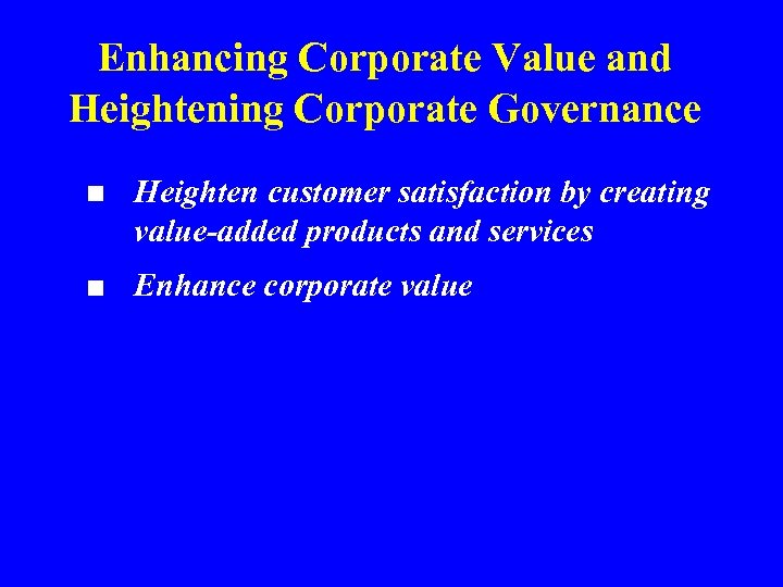 Enhancing Corporate Value and Heightening Corporate Governance ■ Heighten customer satisfaction by creating value-added