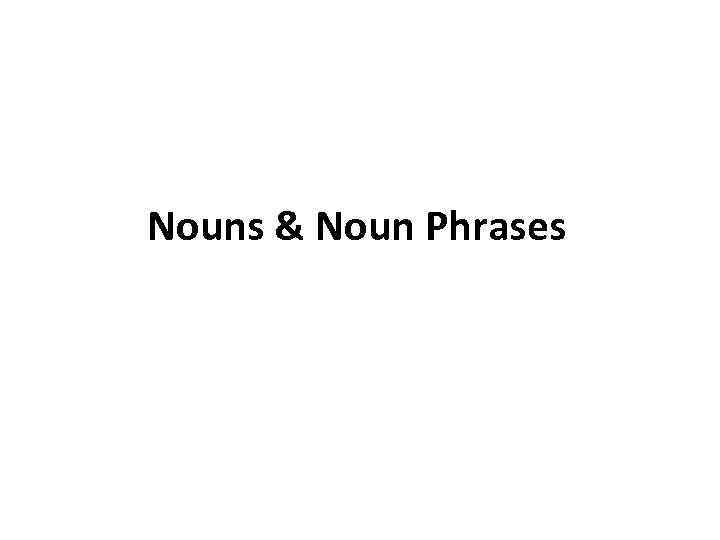 Nouns & Noun Phrases 