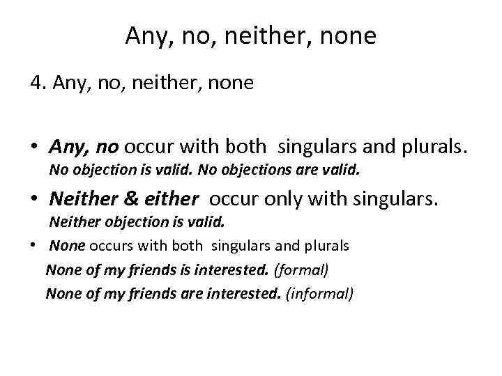 Any, no, neither, none 4. Any, no, neither, none • Any, no occur with