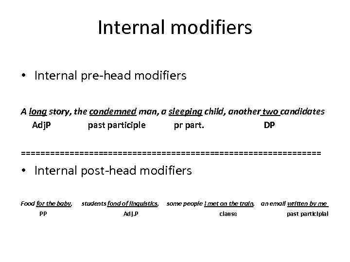 Internal modifiers • Internal pre-head modifiers A long story, the condemned man, a sleeping