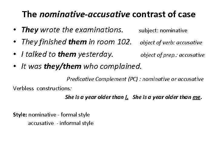 The nominative-accusative contrast of case • • They wrote the examinations. subject: nominative They