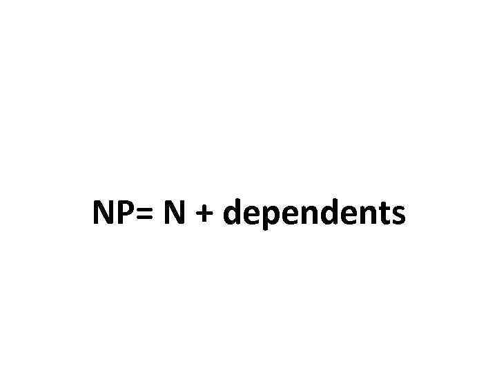 NP= N + dependents 