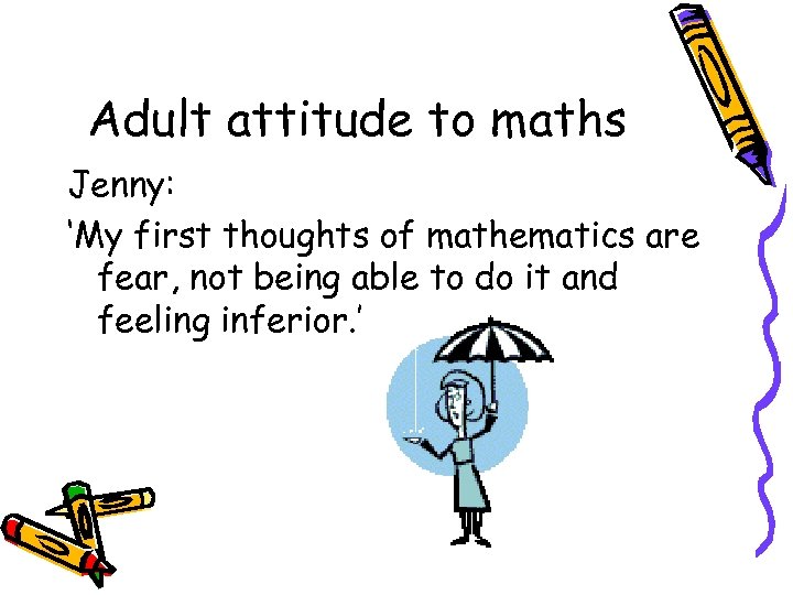 Adult attitude to maths Jenny: ‘My first thoughts of mathematics are fear, not being