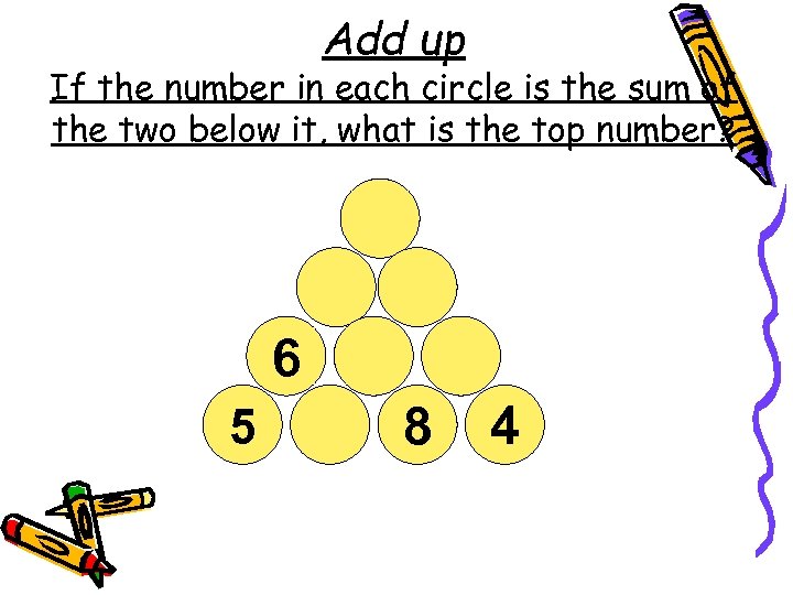 Add up If the number in each circle is the sum of the two