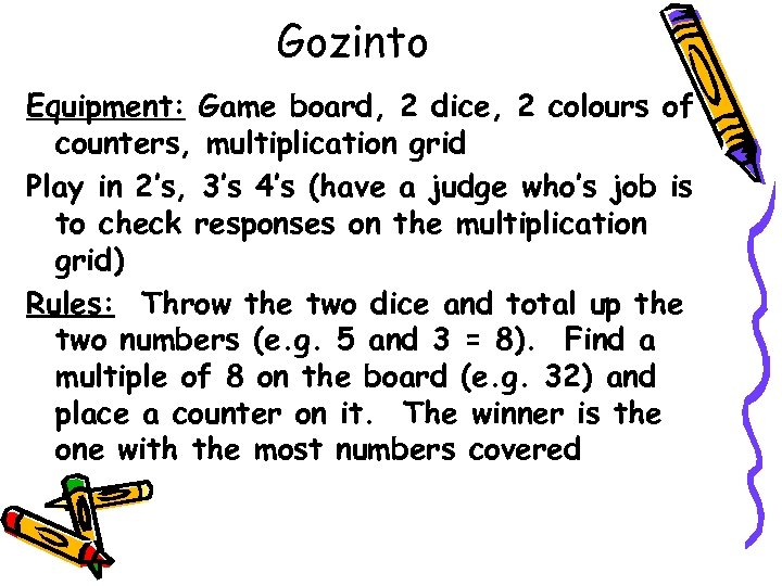 Gozinto Equipment: Game board, 2 dice, 2 colours of counters, multiplication grid Play in