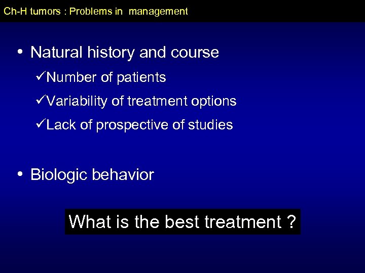 Ch-H tumors : Problems in management • Natural history and course üNumber of patients