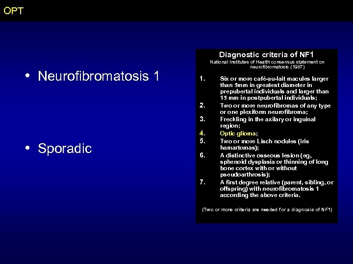 OPT Diagnostic criteria of NF 1 • Neurofibromatosis 1 National Institutes of Health consensus