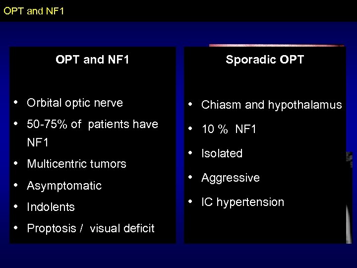 OPT and NF 1 Sporadic OPT • Orbital optic nerve • Chiasm and hypothalamus