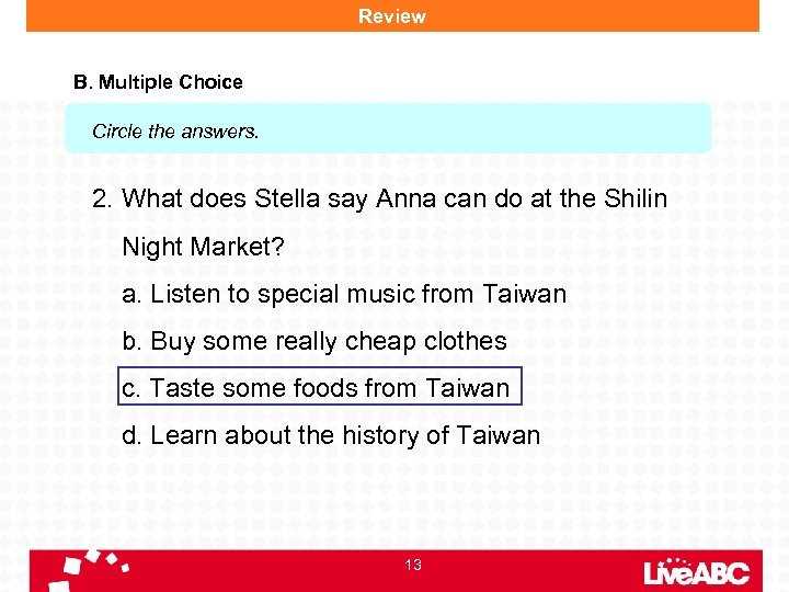 Review B. Multiple Choice Circle the answers. 2. What does Stella say Anna can
