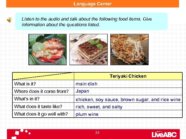 Language Center Listen to the audio and talk about the following food items. Give
